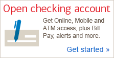 Open checking account. Get Online, Mobile and ATM access, plus Bill Pay, alerts and more. Get Started