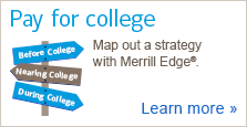 Pay for college. Map out a strategy with Merrill Edge®. Before College, Nearing College, During College. Learn more